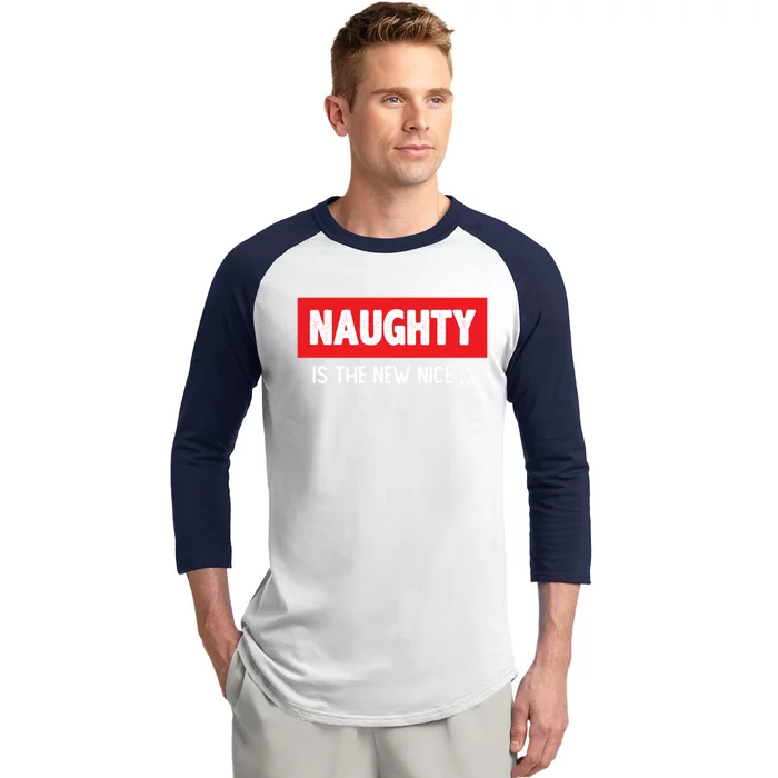 Naughty Is The New Nice Funny Christmas Quote Gift Baseball Sleeve Shirt