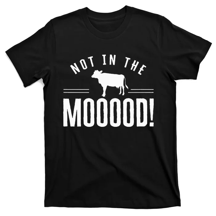 Not in the Mooood Farmer Cow Cows Farming Herd T-Shirt