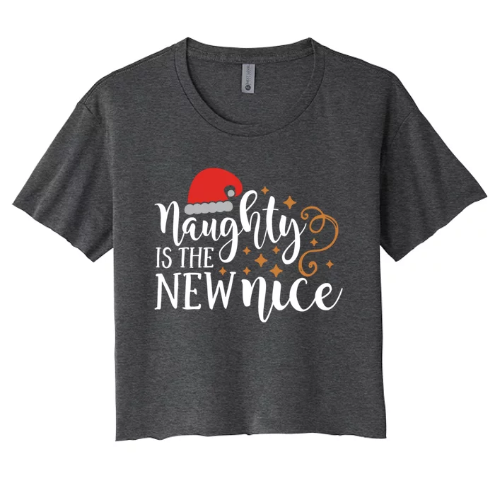 Naughty Is The New Nice Christmas Gift Gift Women's Crop Top Tee