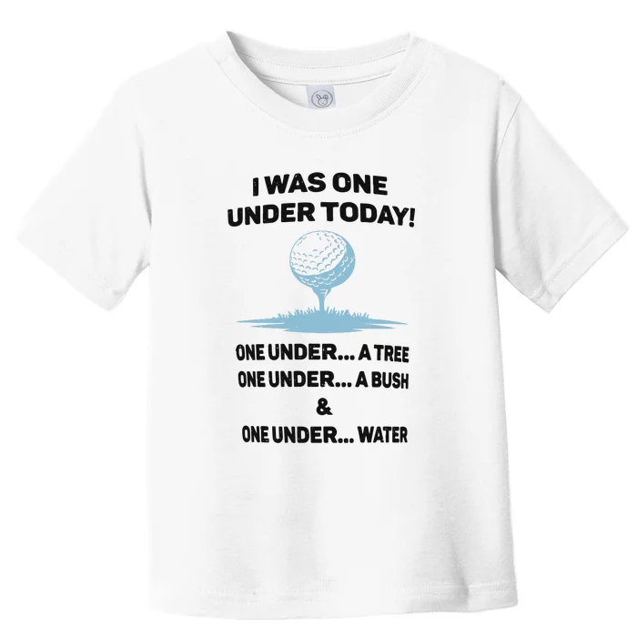 Name I Was One Under Today One Under A Tree Golf Team Toddler T-Shirt