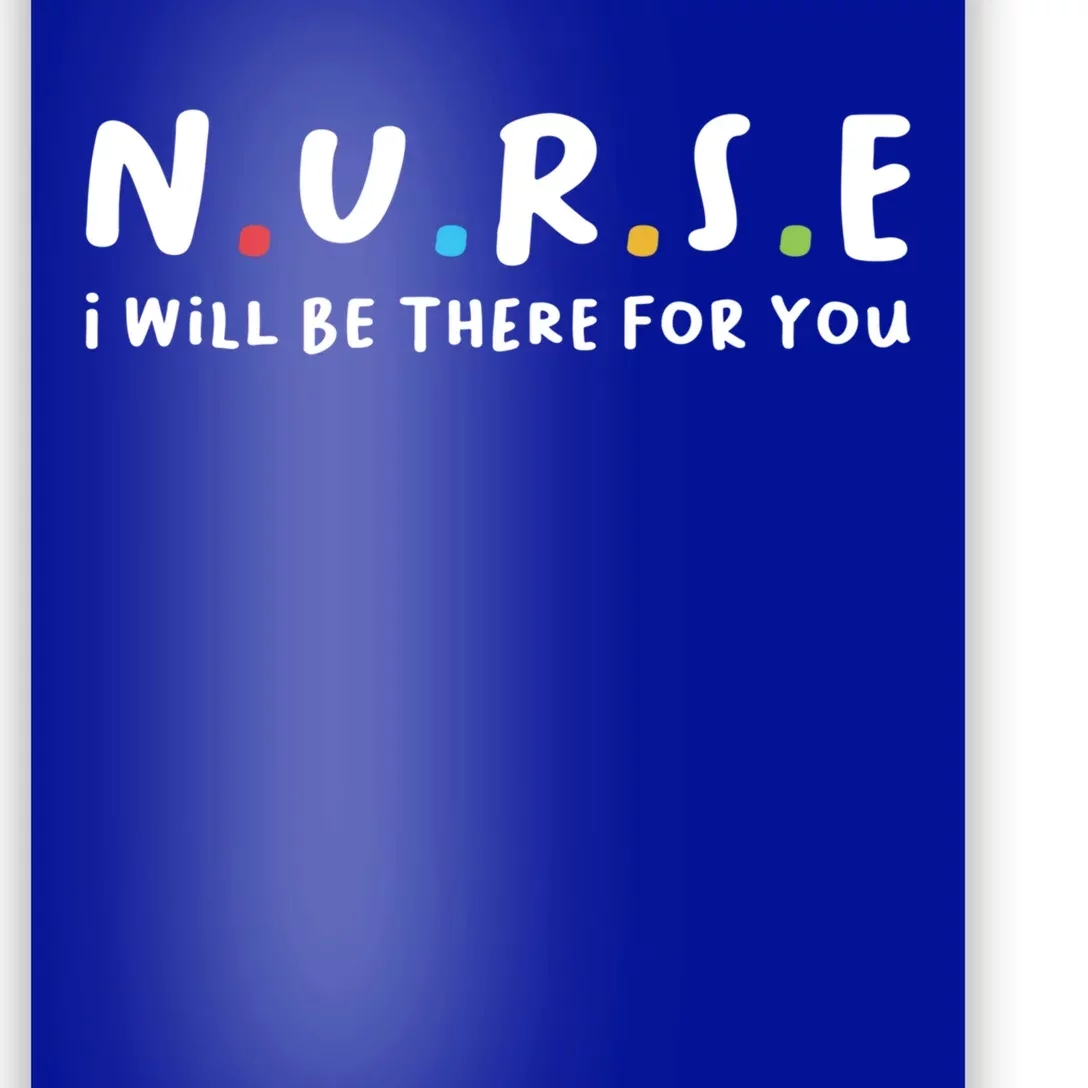 Nurse I Will Be There For You Awesome And Stunning Meaningful Gift Poster