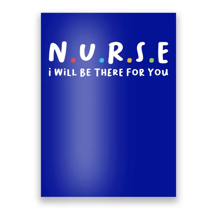 Nurse I Will Be There For You Awesome And Stunning Meaningful Gift Poster