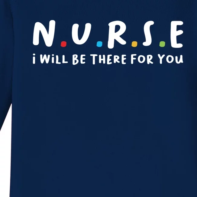 Nurse I Will Be There For You Awesome And Stunning Meaningful Gift Baby Long Sleeve Bodysuit