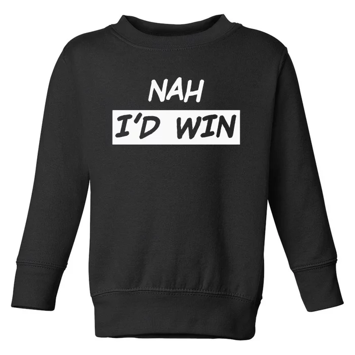 Nah I'd Win Toddler Sweatshirt