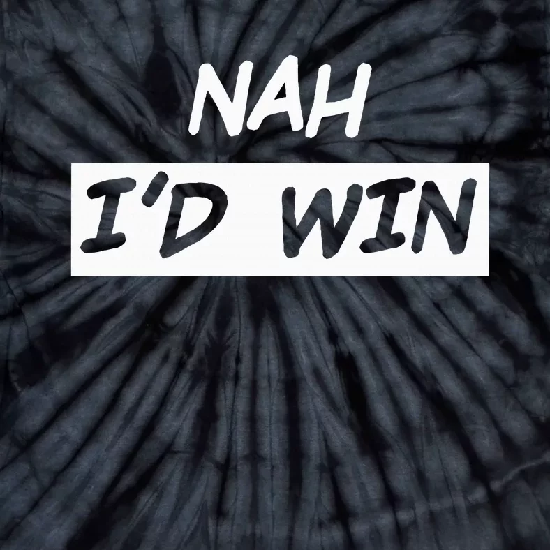 Nah I'd Win Tie-Dye T-Shirt