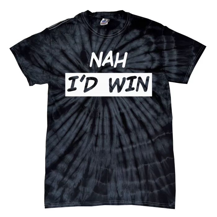 Nah I'd Win Tie-Dye T-Shirt