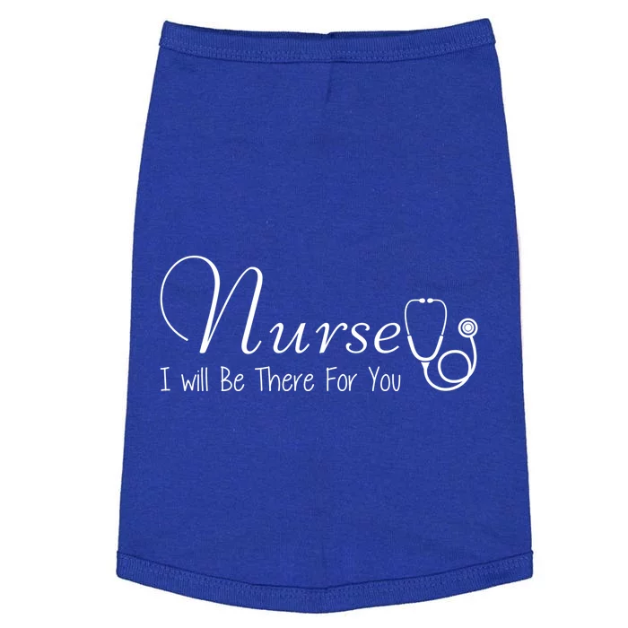 Nurse I Will Be There For You Nurse Inspiring Gift Tee Gift Doggie Tank