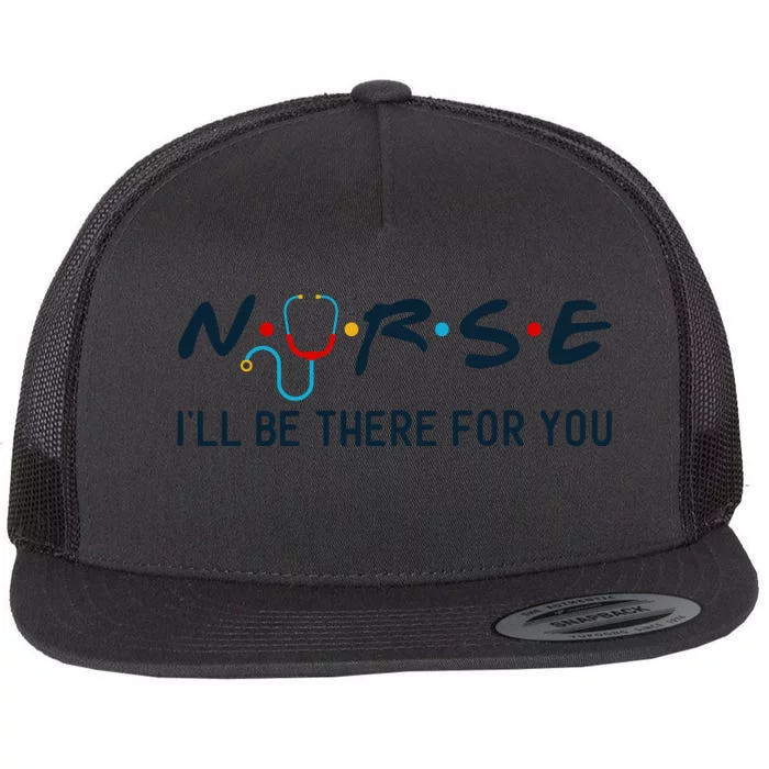 Nurse , I Will Be There For You Flat Bill Trucker Hat