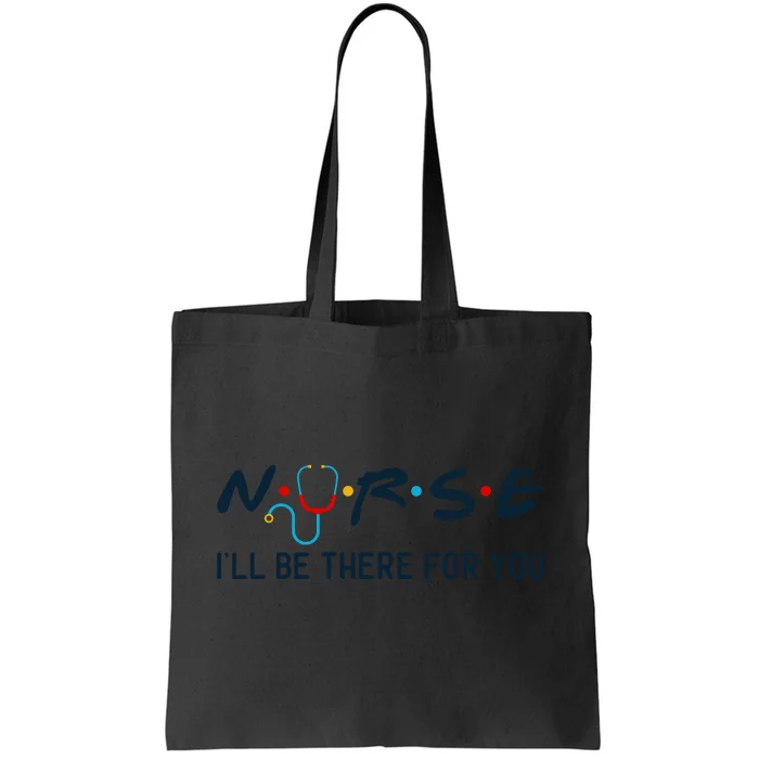 Nurse , I Will Be There For You Tote Bag