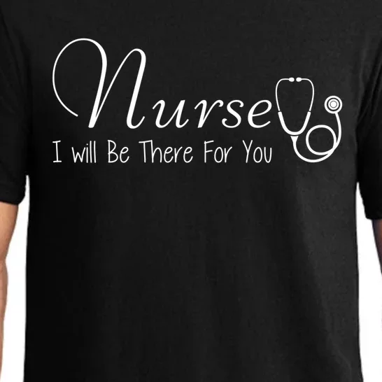 Nurse I Will Be There For You Nurse Inspiring Gift Tee Meaningful Gift Pajama Set