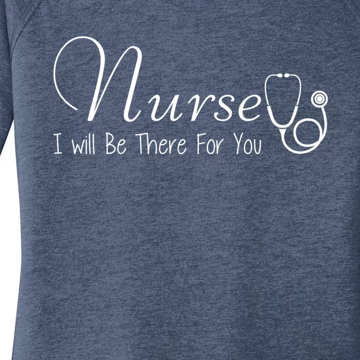 Nurse I Will Be There For You Nurse Inspiring Gift Tee Meaningful Gift Women's Perfect Tri Tunic Long Sleeve Shirt