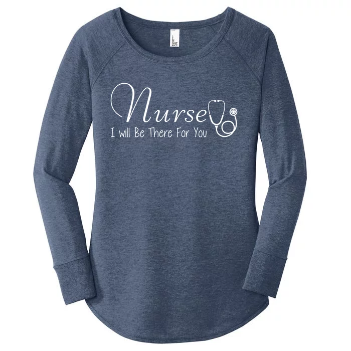 Nurse I Will Be There For You Nurse Inspiring Gift Tee Meaningful Gift Women's Perfect Tri Tunic Long Sleeve Shirt