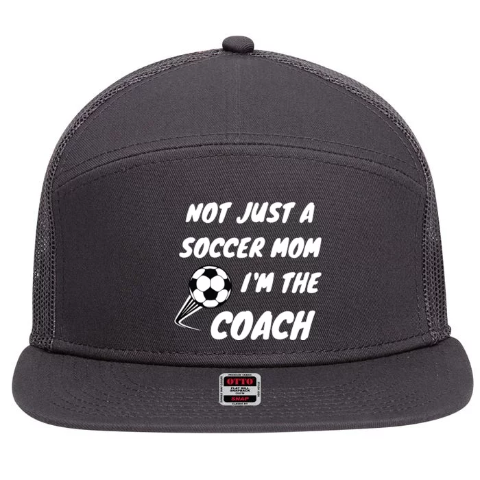 Not Just A Soccer Mom Im A Coach Team Player Mothers Day 7 Panel Mesh Trucker Snapback Hat