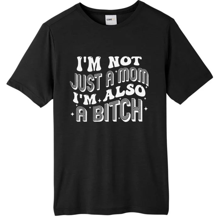 Not Just A Mom Also A Bitch Bold Statement ChromaSoft Performance T-Shirt