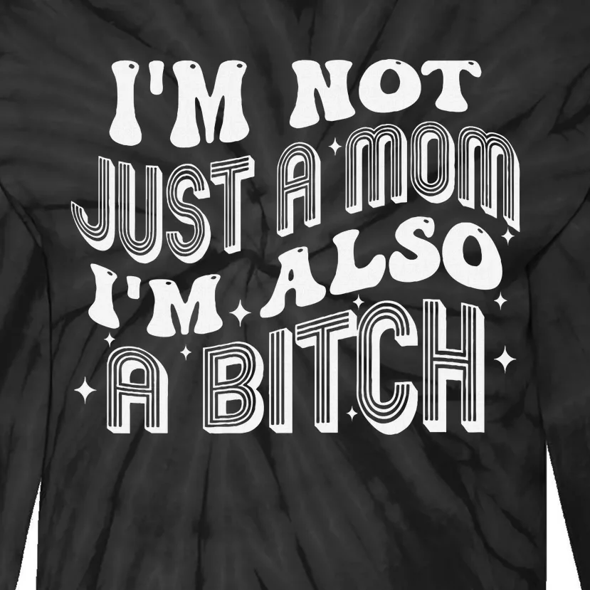 Not Just A Mom Also A Bitch Bold Statement Tie-Dye Long Sleeve Shirt