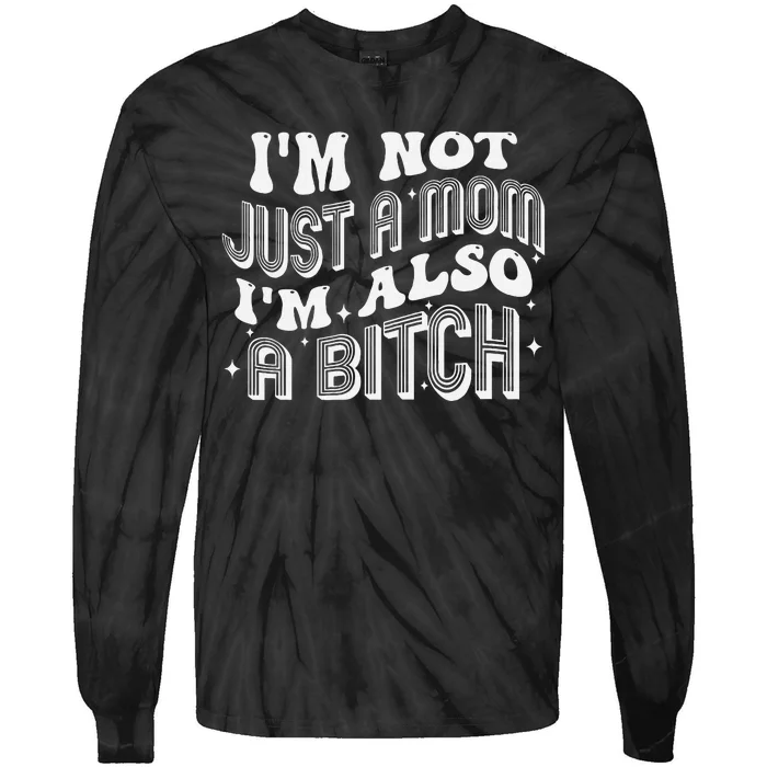 Not Just A Mom Also A Bitch Bold Statement Tie-Dye Long Sleeve Shirt