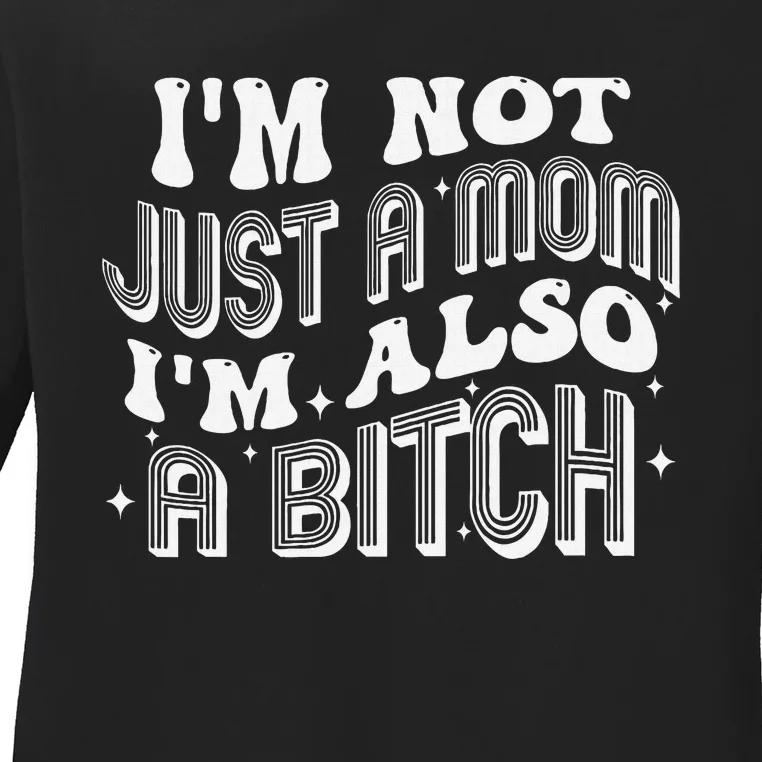 Not Just A Mom Also A Bitch Bold Statement Ladies Long Sleeve Shirt