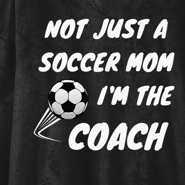 Not Just A Soccer Mom IM A Coach Team Player Hooded Wearable Blanket