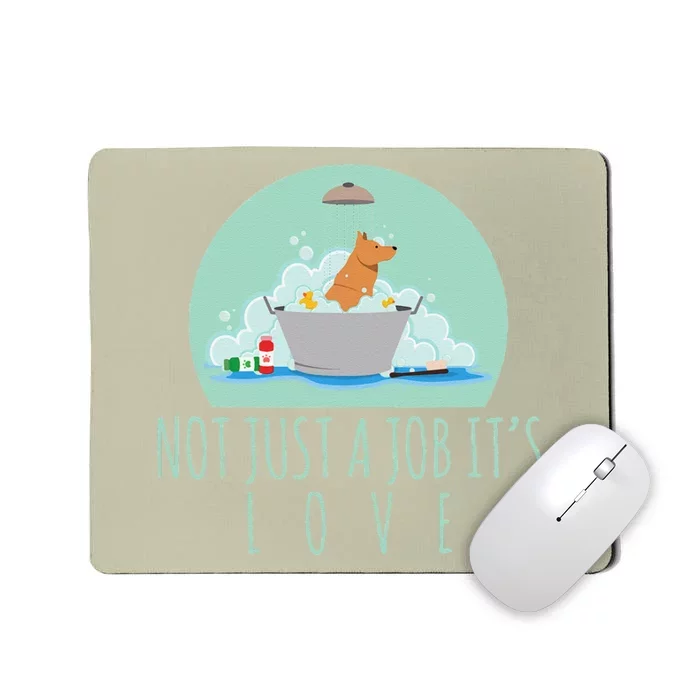 Not Just A Job Its Love Dog Groomer Funny Dog Grooming Mousepad