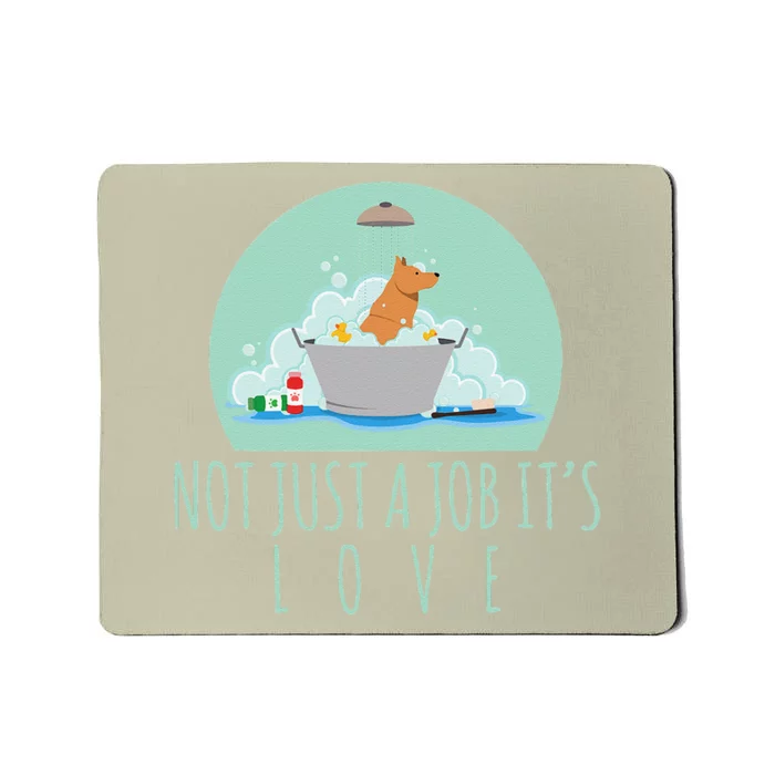 Not Just A Job Its Love Dog Groomer Funny Dog Grooming Mousepad