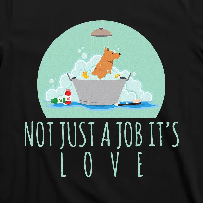 Not Just A Job It's Love Dog Groomer Funny Dog Grooming T-Shirt