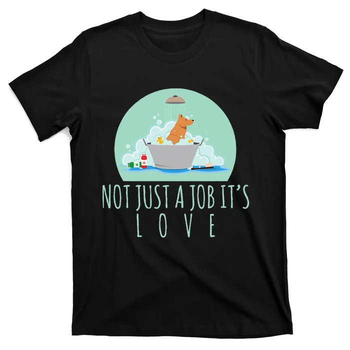 Not Just A Job It's Love Dog Groomer Funny Dog Grooming T-Shirt