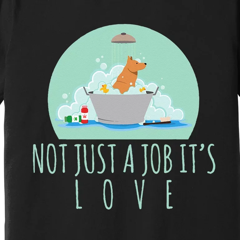 Not Just A Job It's Love Dog Groomer Funny Dog Grooming Premium T-Shirt