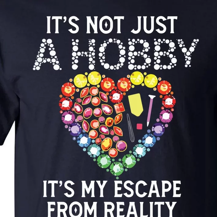 Not Just Hobby It's My Escape From Reality Diamond Painting Tall T-Shirt