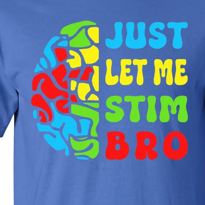 Neurodiversity Just Let Me Stim Bro Tall T-Shirt