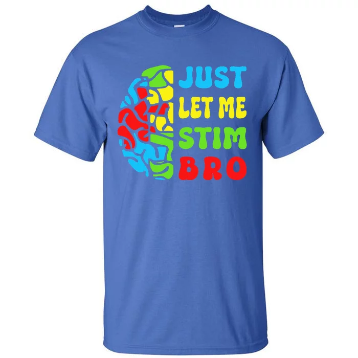 Neurodiversity Just Let Me Stim Bro Tall T-Shirt