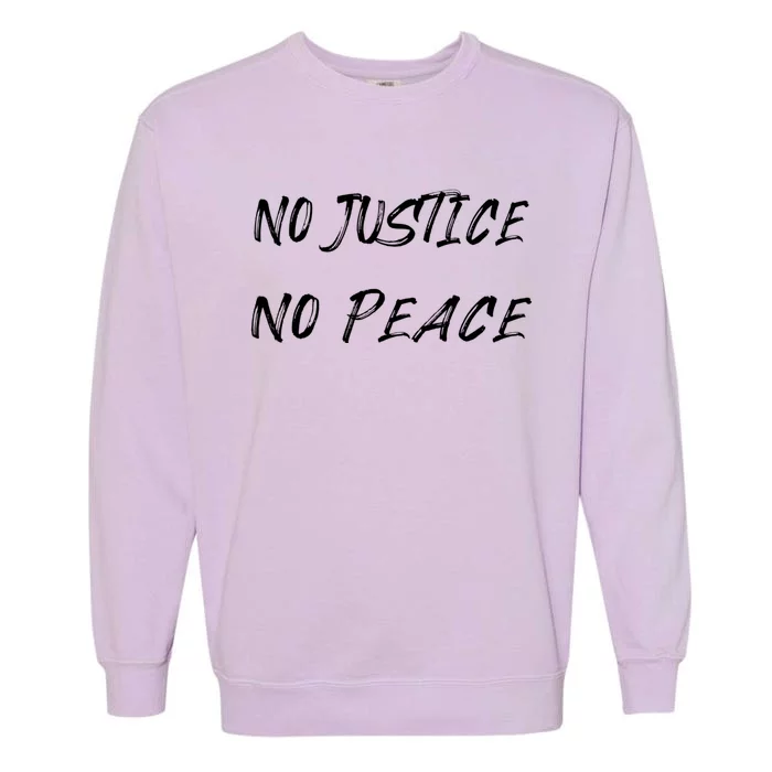 No Justice No Peace Gift Political Activist Gift Garment-Dyed Sweatshirt