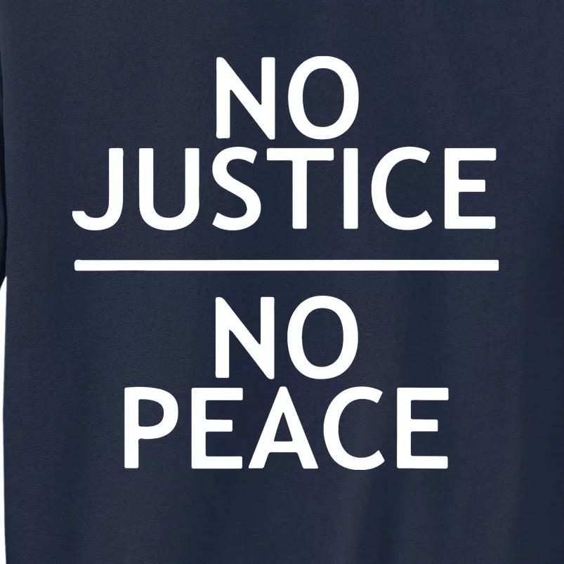 NO JUSTICE NO PEACE SOCIAL JUSTICE PROTEST Tall Sweatshirt