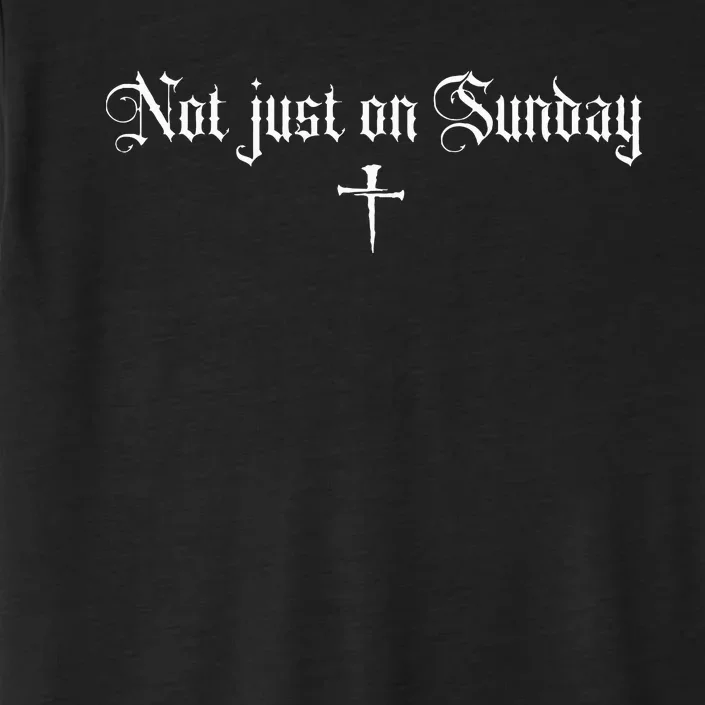 Not just on Sunday funny christian ChromaSoft Performance T-Shirt