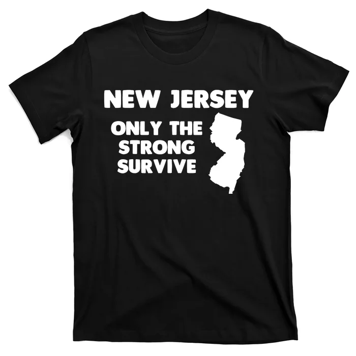 New Jersey Only The Strong Survive Funny New Jersey T-Shirt