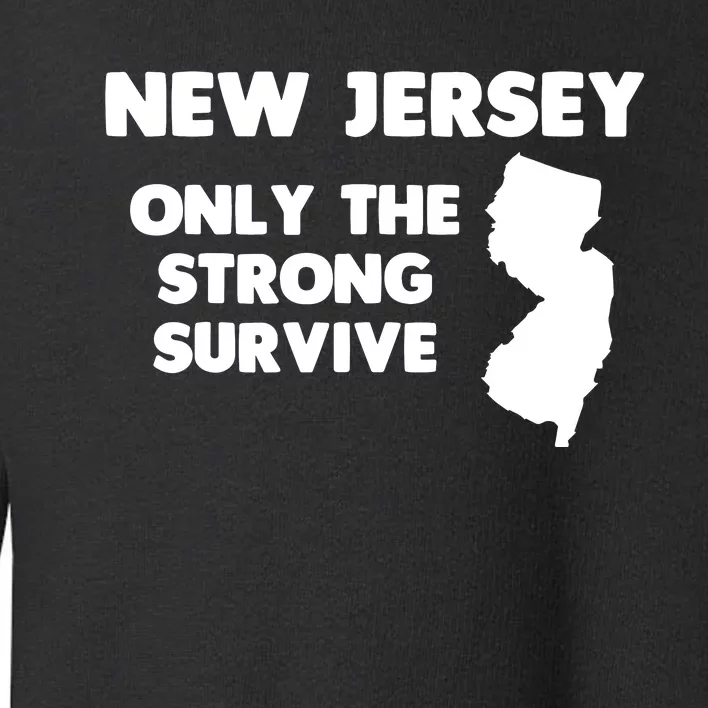 New Jersey Only The Strong Survive Funny New Jersey Toddler Sweatshirt