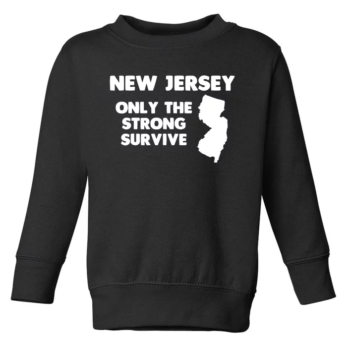 New Jersey Only The Strong Survive Funny New Jersey Toddler Sweatshirt