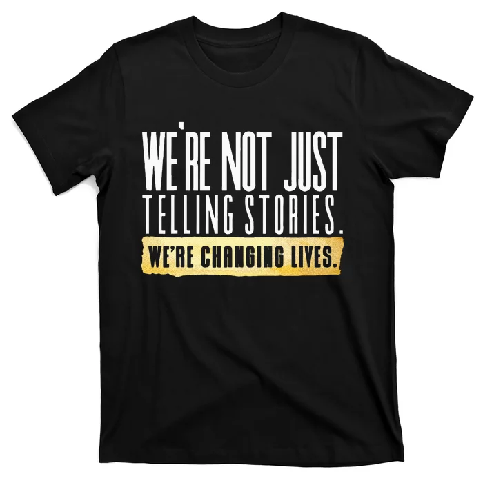 Not Just Telling Stories Were Changing Lives Dhar Mann Fam T-Shirt