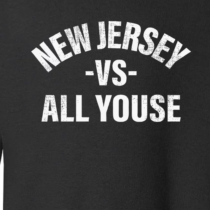 New Jersey Vs All Youse Funny Jersey Slang Toddler Sweatshirt