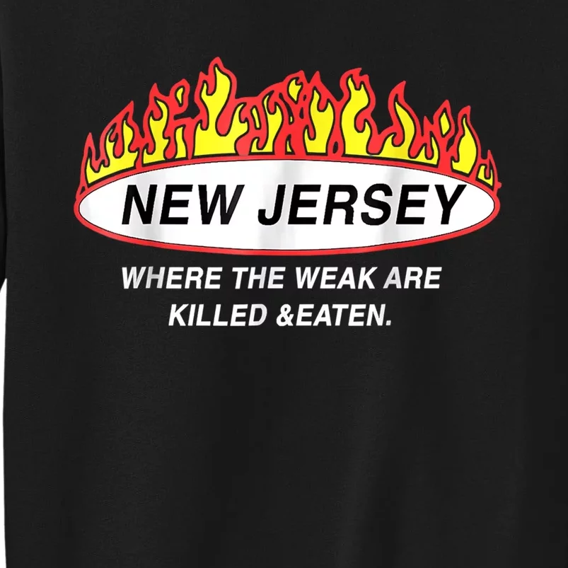 New Jersey Where The Weak Are Ki.l.led And Eaten Tall Sweatshirt