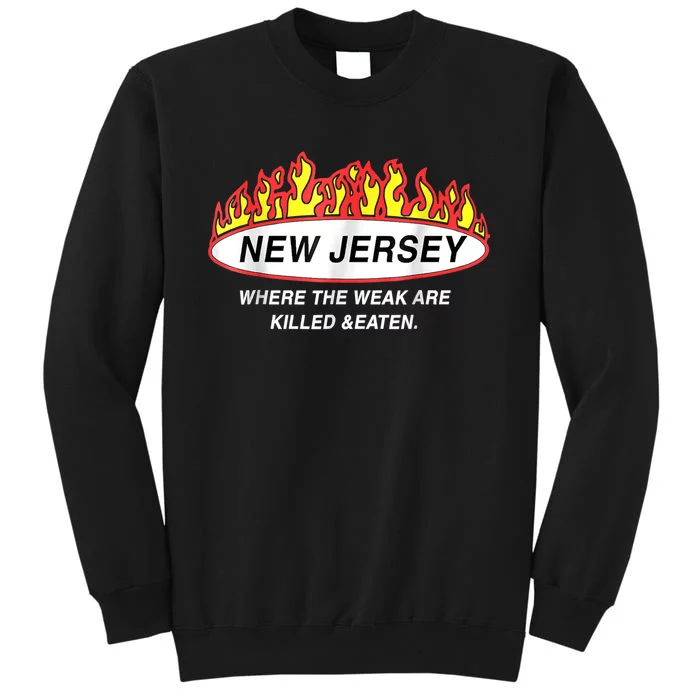 New Jersey Where The Weak Are Ki.l.led And Eaten Tall Sweatshirt