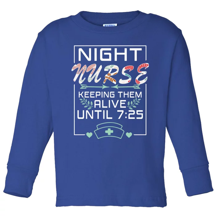 Nurse Keeping Alive Until 7:25 Funny Night Shift Nurse Great Gift Toddler Long Sleeve Shirt