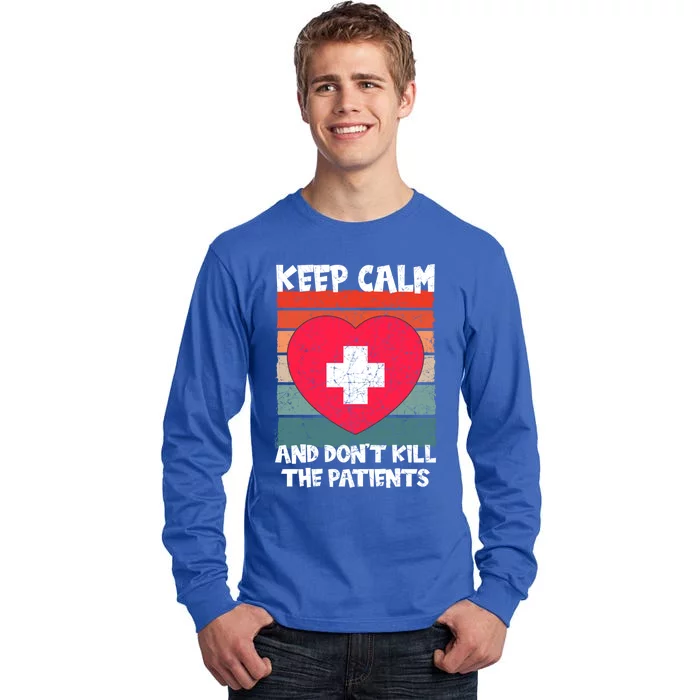 Nurse Keep Calm And Dont Kill The Patients Gift Tall Long Sleeve T-Shirt