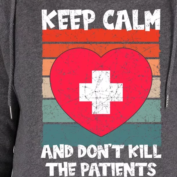 Nurse Keep Calm And Dont Kill The Patients Gift Womens Funnel Neck Pullover Hood