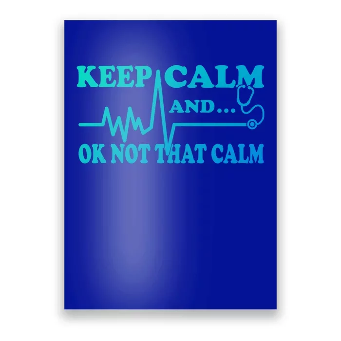 Nurse Keep Calm And Ok Not That Calm Funny Cardiac Nursing Gift Poster