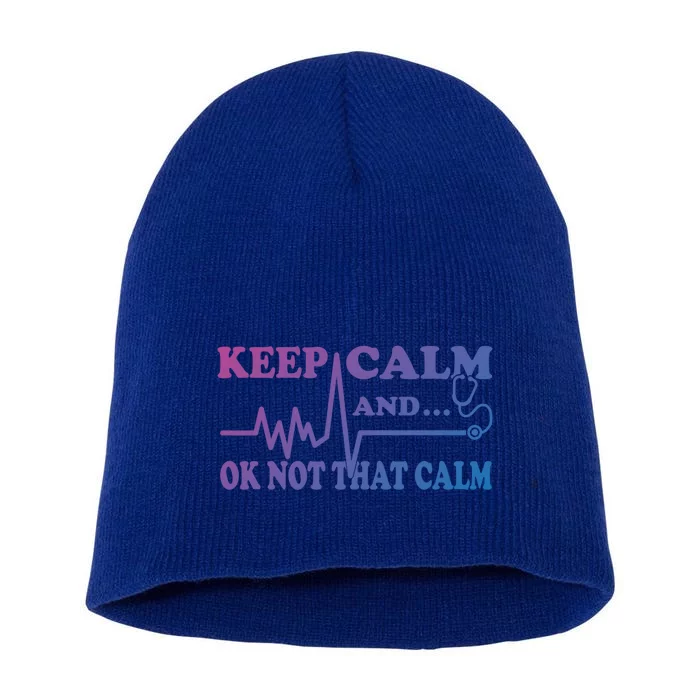 Nurse Keep Calm And Ok Not That Calm Funny Cardiac Nursing Gift Short Acrylic Beanie