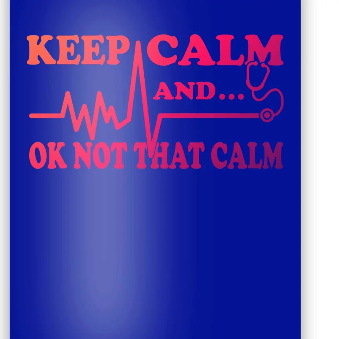 Nurse Keep Calm And Ok Not That Calm Funny Cardiac Nursing Gift Poster