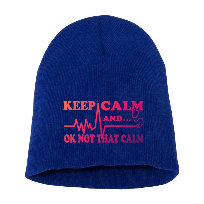 Nurse Keep Calm And Ok Not That Calm Funny Cardiac Nursing Gift Short Acrylic Beanie