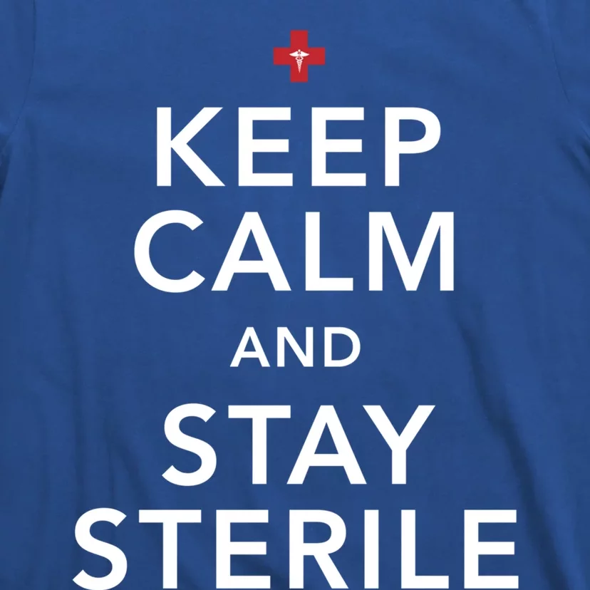 Nurse Keep Calm And Stay Sterile Gift T-Shirt