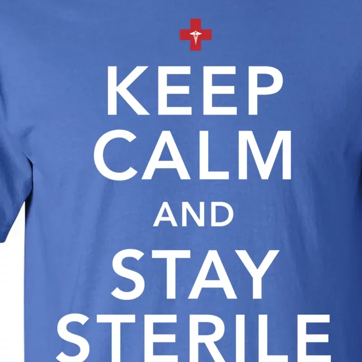 Nurse Keep Calm And Stay Sterile Gift Tall T-Shirt