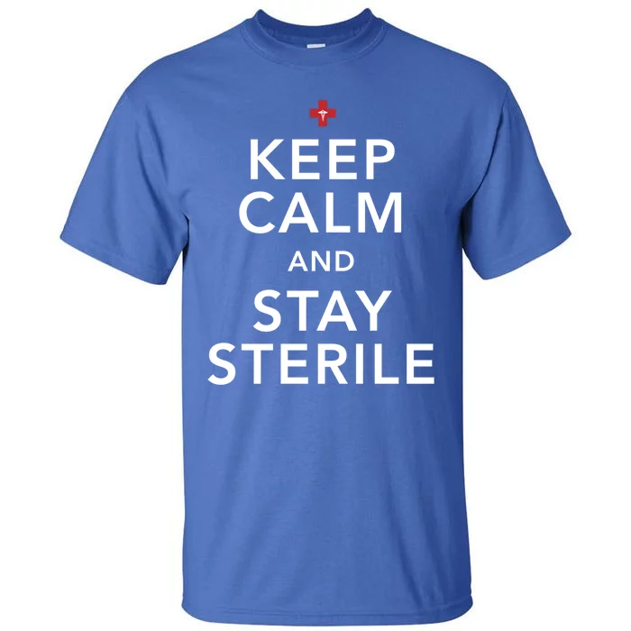 Nurse Keep Calm And Stay Sterile Gift Tall T-Shirt